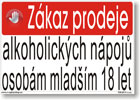 Tabulka - ZÁKAZ PRODEJE ALKOHOLICKÝCH NÁPOJŮ OSOBÁM MLADŠÍCH 18 LET Druh materiálu: samolepka, velikost: A4 30x21 cm